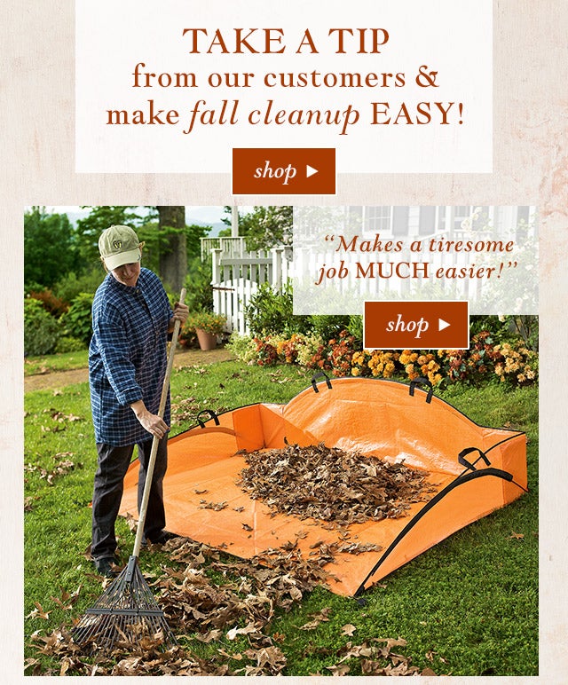 Take a tip from our customers & make fall cleanup easy!

“Makes a tiresome job MUCH easier!”
