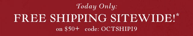 Today Only:
FREE Shipping Sitewide!
On $65+ Code: OCTSHIP19