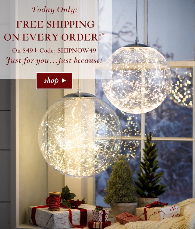 Ends Tomorrow:
Free Shipping* On Every Order!
On $49+ Code: SHIPNOW49

Just for you…just because!
