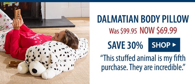 Dalmatian Body Pillow Was $99.95 NOW $69.99 SAVE 30% âThis stuffed animal is my fifth purchase. They are incredible.â