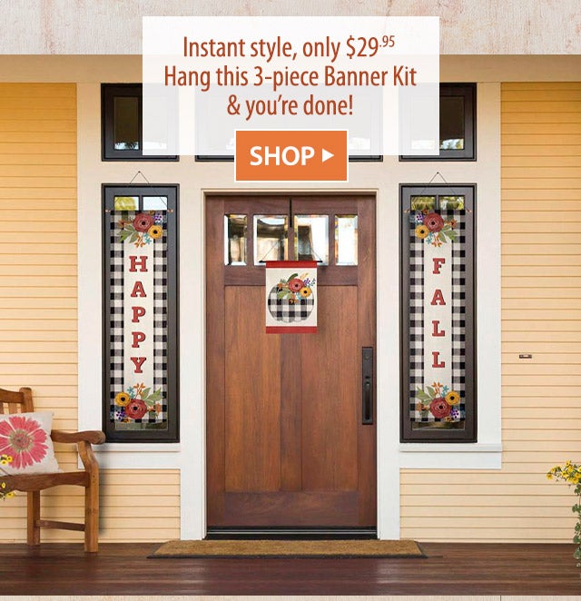 Instant style, only $29.95  Hang this 3-piece Banner Kit & youâre done!