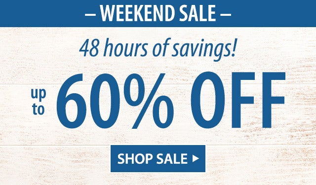 -WEEKEND SALE- 48 hours of savings! Up to 60% OFF SHOP SALE>