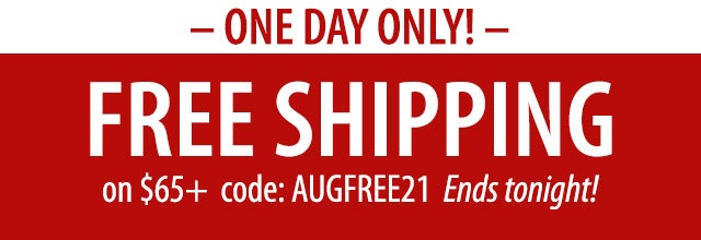 *ONE DAY ONLY!* FREE SHIPPING on $65+ code: AUGFREE21 Ends tonight!