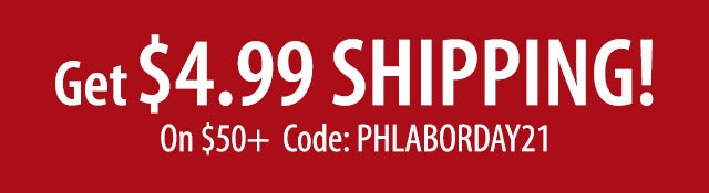 Get $4.99 SHIPPING! On $50+ Code:PHLABORDAY21