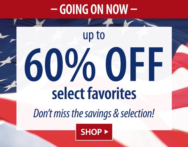 - LABOR DAY WEEKEND EVENT- Up to 60% off select favorites DONâT MISS THE SAVINGS! SHOP>