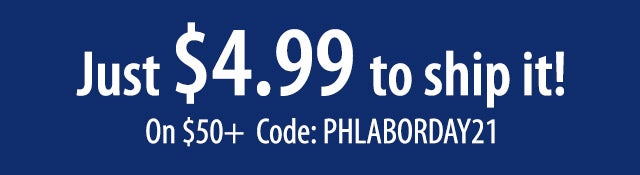 Get $4.99 SHIPPING! On $50+ Code:PHLABORDAY21