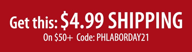 Get $4.99 SHIPPING! On $50+ Code:PHLABORDAY21