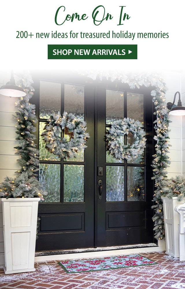 Come On In 200+ new ideas for treasured holiday memories SHOP NEW ARRIVALS>