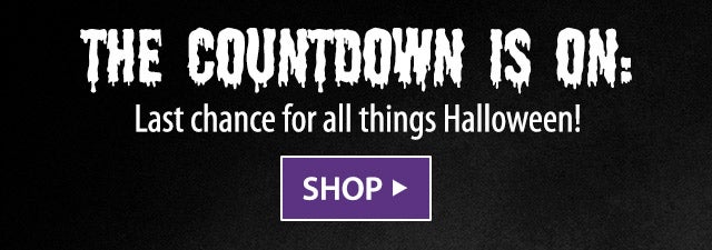 THE COUNTDOWN IS ON: Last chance for all things Halloween! SHOP>