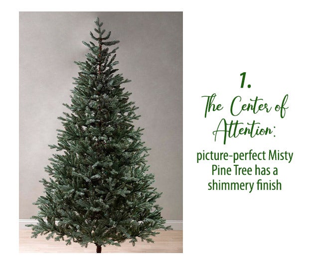 1.) The Center of Attention: picture-perfect Misty Pine Tree has a shimmery finish