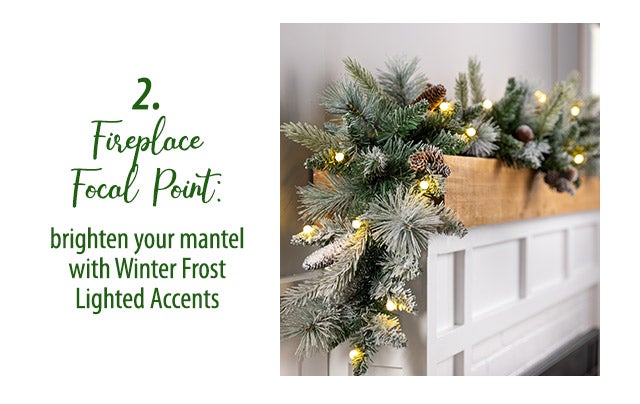 2.) Fireplace Focal Point: brighten your mantel with Winter Frost Lighted Accents 