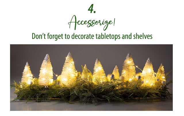 4.) Accessorize! Donât forget to decorate tabletops and shelves