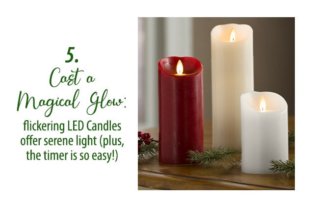 5.) Cast A Magical Glow: flickering LED Candles offer serene light (plus, the timer is so easy!)