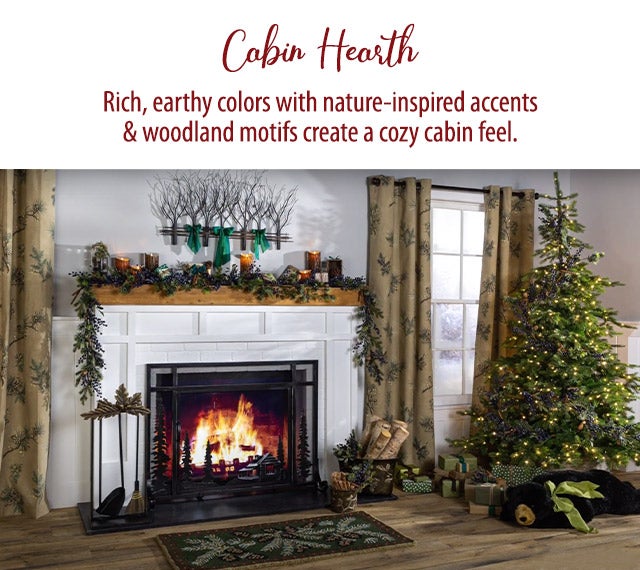 Cabin Hearth Rich, earthy colors with nature-inspired accents & woodland motifs create a cozy cabin feel.