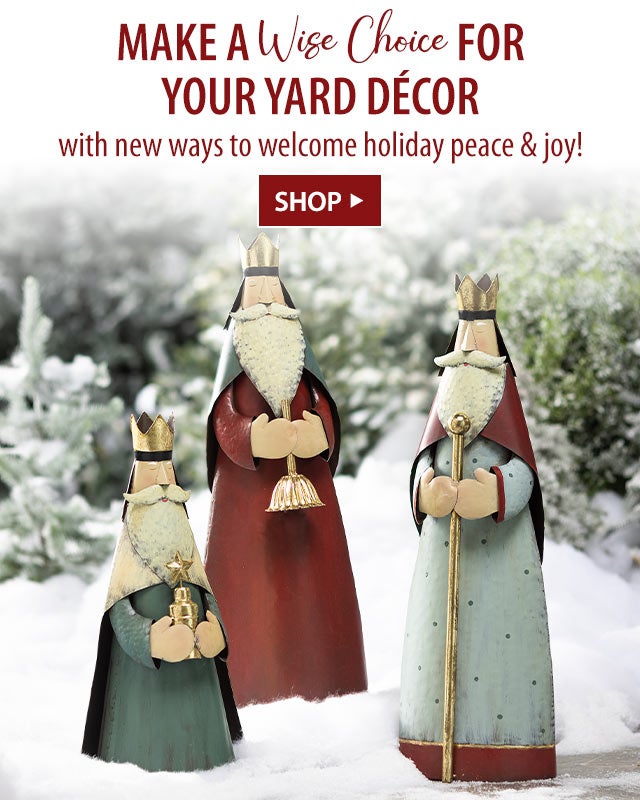 Make a WISE CHOICE for your yard dÃ©cor with new ways to welcome holiday peace & joy! SHOP>