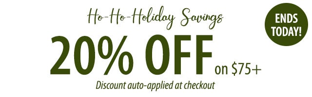 20% OFF on $75+ Discount auto-applied at checkout Hurry - ends soon!