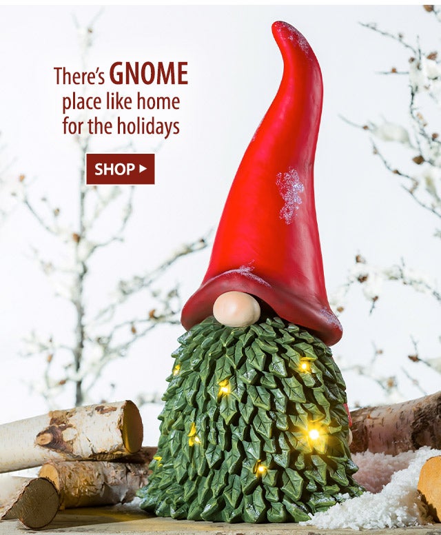 Thereâs gnome place like home for the holidays SHOP>