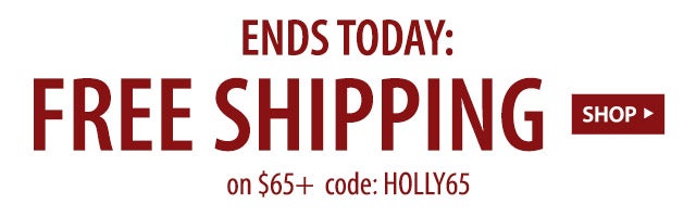 ENDS TODAY: FREE SHIPPING on $65+ code: HOLLY65 SHOP>