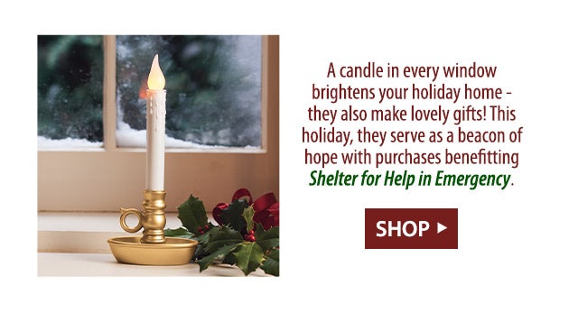 A candle in every window brightens your holiday home - they also make lovely gifts! This holiday, they serve as a beacon of hope with purchases benefitting Shelter for Help in Emergency.