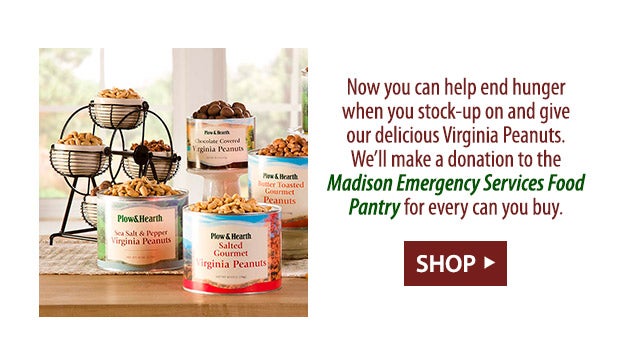 Now you can help end hunger when you stock-up on and give our delicious Virginia Peanuts. We’ll make a donation to the Madison Emergency Services Food Pantry for every can you buy.