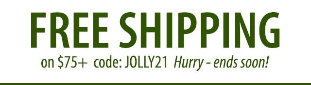 Free Shipping on $75+  with code JOLLY21