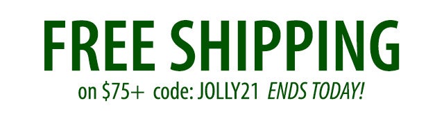 FREE SHIPPING on $75+ code: JOLLY21 ENDS TODAY! SHOP>