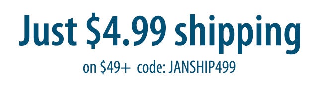  Just $4.99 shipping on $49+ code:JANSHIP499 Hurry – ends soon!