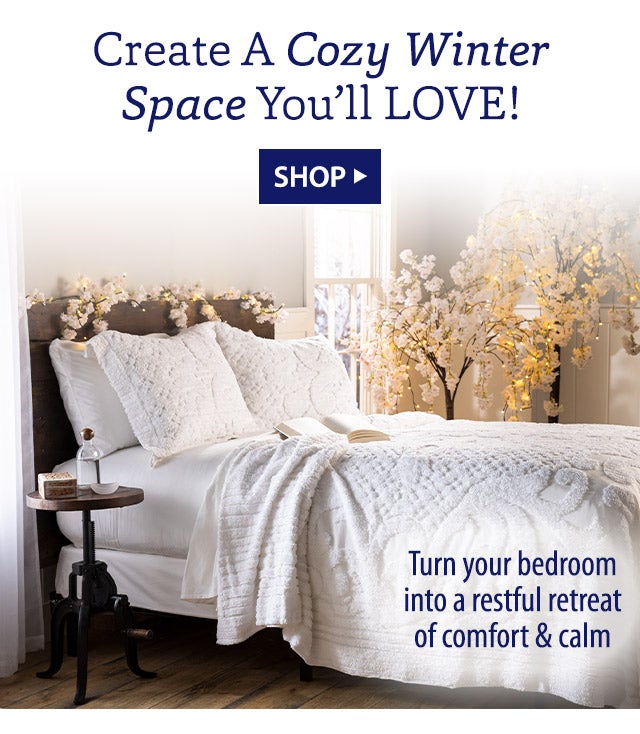 Create A Cozy Winter Space You’ll LOVE! SHOP> Turn your bedroom into a restful retreat of comfort & calm