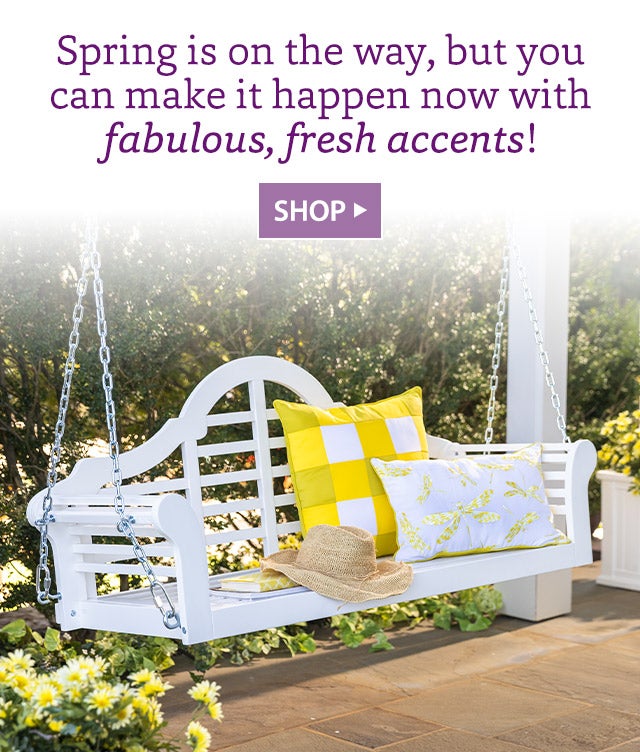 Spring is on the way, but you can make it happen now with fabulous, fresh accents!