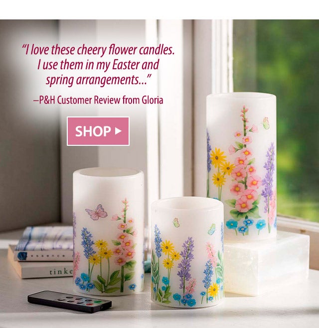 “I love these cheery flower candles. I use them in my Easter and spring arrangements…” —P&H Customer Review from Gloria SHOP>