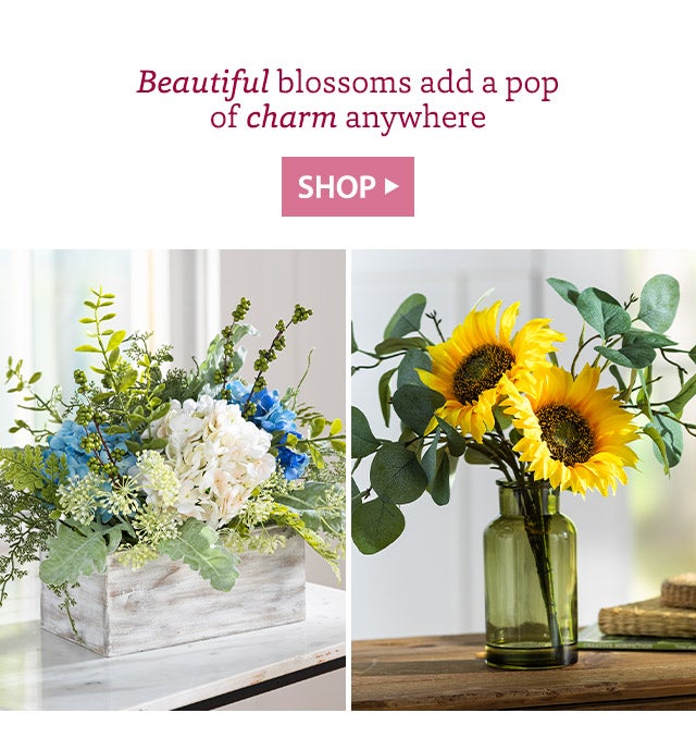 Beautiful blossoms add a pop of charm anywhere SHOP>