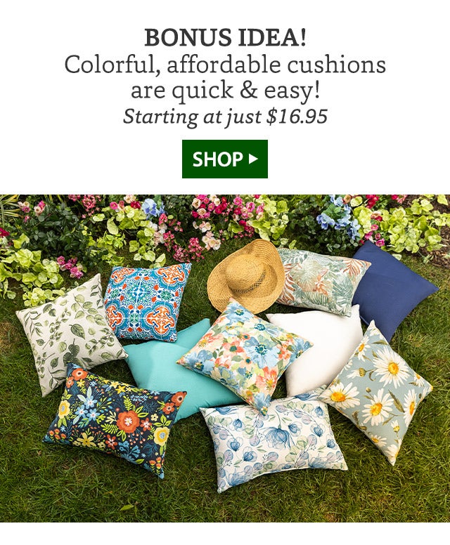 BONUS IDEA! Colorful, affordable cushion are quick & easy! Starting at just $16.95