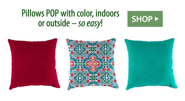 Pillows POP with color, indoors or outside – so easy! SHOP>