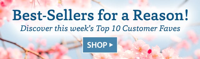 BEST-SELLERS FOR A REASON! Discover this week’s Top 10 Customer Faves SHOP>