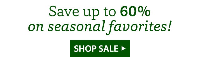 Save up to 60% on seasonal favorite! Shop Sale > 