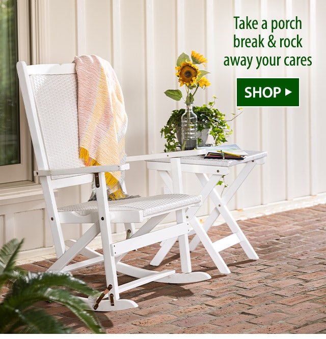 Take a porch break & rock away your cares SHOP>