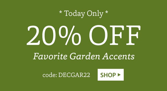 * TODAY ONLY * 20% OFF Favorite Garden Accents code: DECGAR22 SHOP>