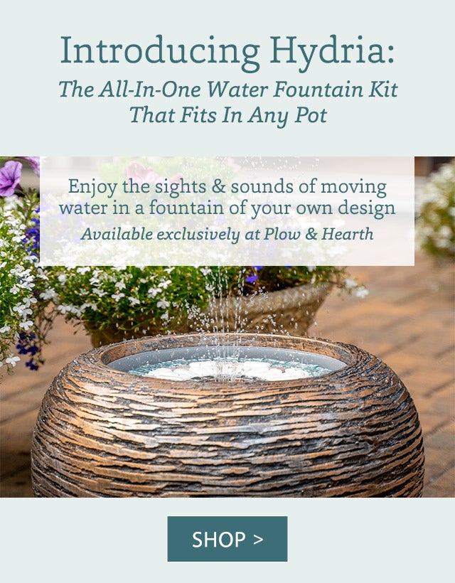 Introducing Hydria: The All-In-One Water Fountain Kit That Fits In Any Pot Enjoy the sights & sounds of moving water in a fountain of your own design Available exclusively at Plow & Hearth