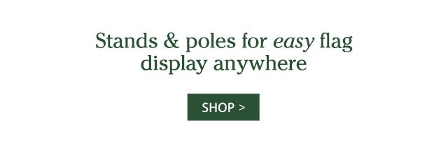 Stands & poles for easy flag display anywhere SHOP>