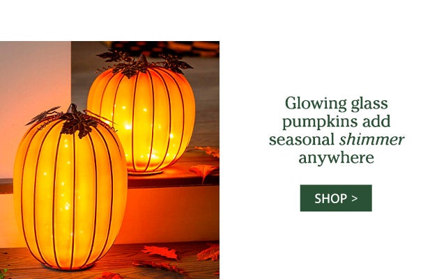 Glowing glass pumpkins add seasonal shimmer anywhere SHOP>