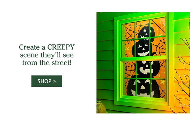 Create a CREEPY scene they’ll see from the street! SHOP>