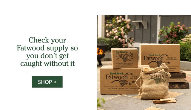 Check your Fatwood supply so you don’t get caught without it SHOP>