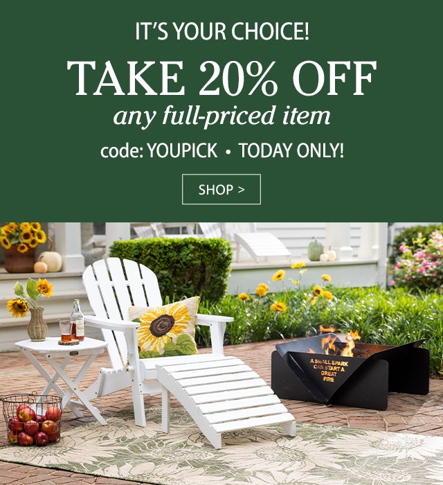 IT’S YOUR CHOICE! TAKE 20% OFF any full-priced item code: YOUPICK TODAY ONLY! SHOP>