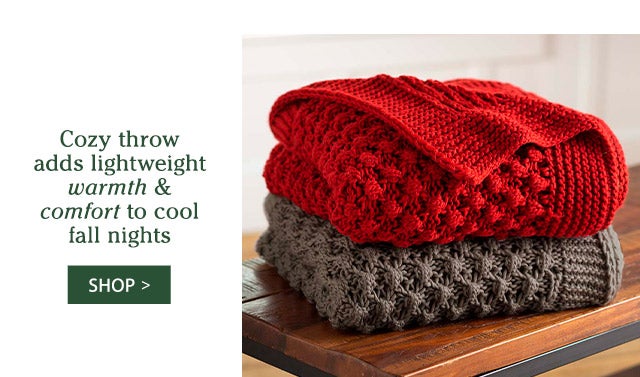 Cozy throw adds lightweight warmth & comfort to cool fall nights SHOP>