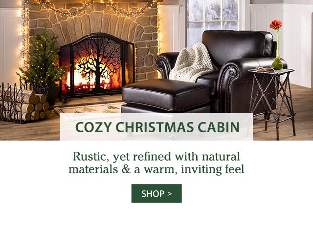 Cozy Christmas Cabin Rustic, yet refined with natural materials & a warm, inviting feel SHOP>