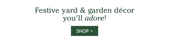 Festive yard & garden decor you'll adore!