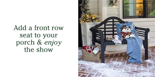 Add a front row seat to your porch & enjoy the show SHOP>