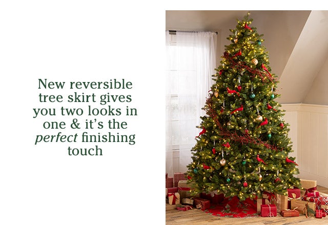 New reversible tree skirt gives you two looks in one & it’s the perfect finishing touch SHOP>