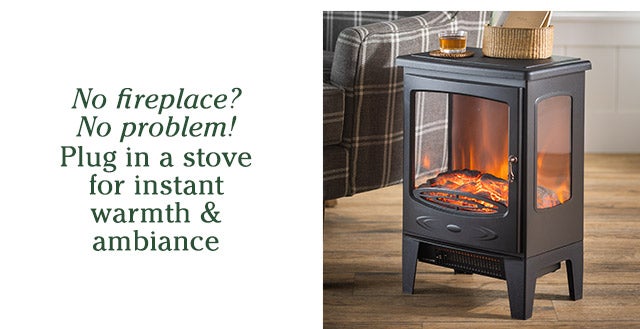 No fireplace? No problem! Plug in a stove for instant warmth & ambiance SHOP>