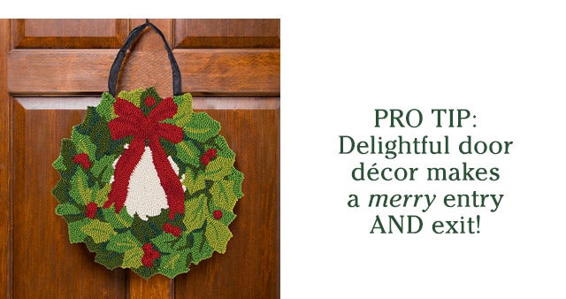 Pro Tip: Delightful door décor makes a merry entry AND exit!